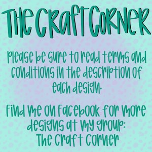 May include: A teal and black graphic with the text "THE CRAFT CORNER" at the top. Below, the text reads "Please be sure to read terms and conditions in the description of each design. Find me on Facebook for more designs at my group: The craft corner."