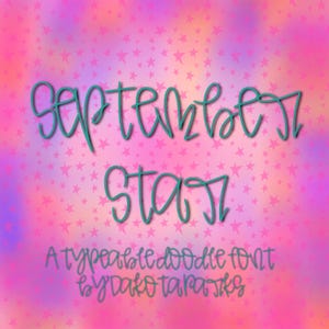 May include: A digital graphic featuring the words "September Star" in teal script. The background is a gradient of pink, orange, and purple with a pattern of small pink stars. Below the words is the text "A typeable doodle font by Dakota Taras".