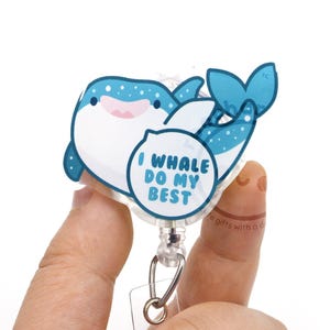 Whale Do My Best Motivational Badge Reel for Students, Teachers, Healthcare, Lab Techs, Vet Techs, Respiratory, PT OT, Phlebotomy, Audiology
