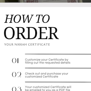 May include: A white and black graphic with instructions on how to order a digital Nikkah certificate. The text reads "How to Order Your Nikkah Certificate" and lists three steps: 1. Customize your Certificate by filling out the requested details. 2. Check out and purchase your customized Certificate. 3. Your customized Certificate will be emailed to you as a PDF file within 48 hours. The text also states "This is a digital product that you can print yourself, no physical item will be shipped."