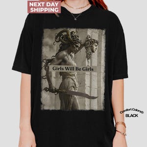 Girls Will Be Girls Shirt, Medusa with the Head of Perseus Tee, Feminist Shirt, Women&#39;s Empowerment Shirt, Feminism Shirt, Gift for Her