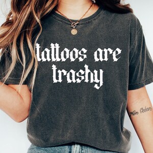 Tattoos Are Trashy Shirt, Sassy Gift, Sarcastic Shirt, Funny Shirt, Tattoos Sweatshirt, Adult Humor Shirt, Tattoos Are Stupid, Tattoos Shirt