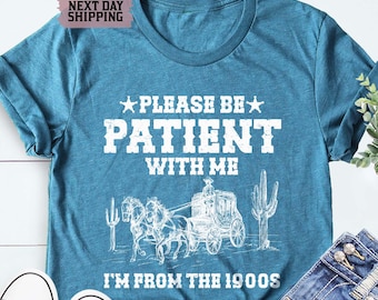 Please Be Patient With Me I'm From The 1900s Shirt, Western Graphic Tee, Mom Shirt