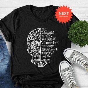 They Whispered You Cannot Withstand The Storm Shirt, She Whispered I Am The Storm, Skull Shirt, Strong Women Shirt, Storm Shirt,Feminist Tee