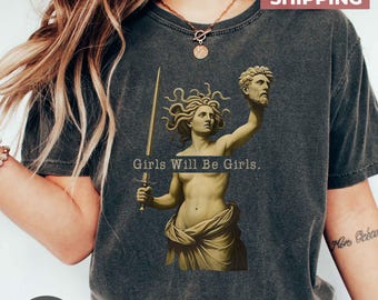 Girls Will Be Girls Shirt, Vintage Medusa Holding Head Shirt, Greek God Graphic, Feminism Shirt