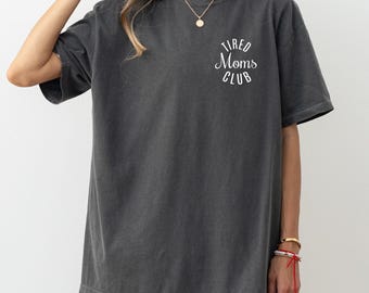 Comfort Colors® Tired Moms Club Shirt, Mom Life Shirt, Mother’s Day Shirt, Mom Appreciation Shirt, Gift for Mom, Funny Mom Shirt, Mom Shirt