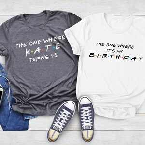Customizable The One Where Turns 40 Shirt, Friends Birthday Shirt, Friends Theme Party, 40th Birthday Shirt Woman, 40th Birthday Party