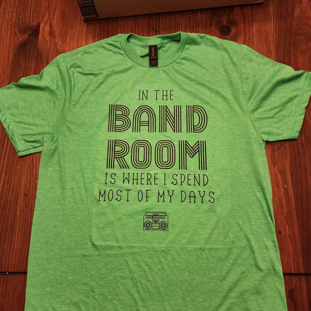 In the Band Room is Where I Spend Most of My Days Tshirt for Band Kid