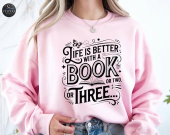 Life is Better With a Book Sweatshirt, Book Lover Gift, Bookish Crewneck, Librarian Gifts