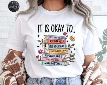 It Is Okay To Feel Your Feelings Shirt, Mental Health Matters T-Shirt