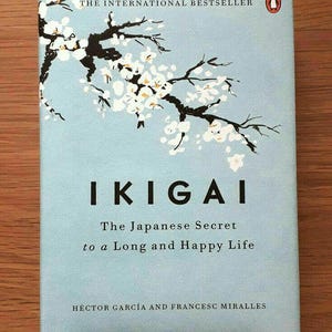 Ikigai: The Japanese secret to a long and happy life. Make every single day of your life joyful and meaningful.
