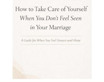 Take Care of Yourself When You Don’t Feel Seen in Your Marriage