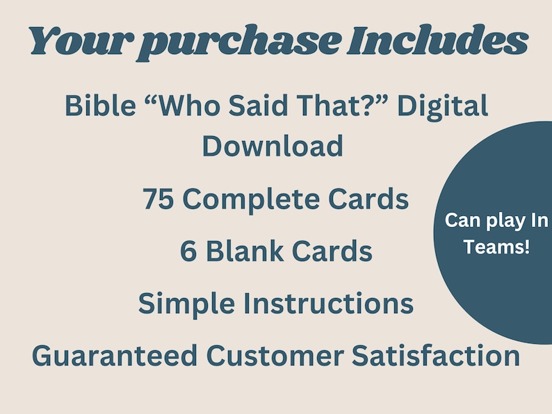 May include: A digital download of a Bible trivia game called "Who Said That?" with 75 cards, 6 blank cards, and simple instructions. The game can be played in teams. Guaranteed customer satisfaction.