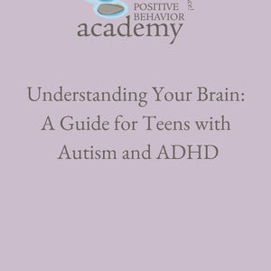 May include: A lilac-colored book cover with the title "Understanding Your Brain: A Guide for Teens with Autism and ADHD." The Positive Behavior Academy logo is at the top. Text includes copyright information.