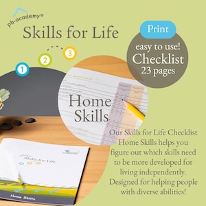 May include: A checklist for developing life skills, titled "Skills for Life Checklist: Home Skills". The checklist is printed on white paper and has a yellow pencil on top of it. The checklist is designed to help people figure out which skills they need to develop for living independently. The checklist is 23 pages long and is available for printing.