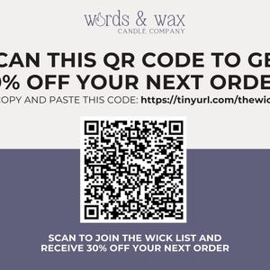 May include: A black and white QR code with the text "SCAN THIS QR CODE TO GET 30% OFF YOUR NEXT ORDER OR COPY AND PASTE THIS CODE: https://tinyurl.com/thewicklist" above it and the text "SCAN TO JOIN THE WICK LIST AND RECEIVE 30% OFF YOUR NEXT ORDER" below it.
