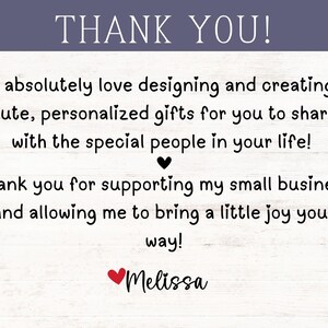 May include: A thank you note with a white background and black text. The note says "Thank you! I absolutely love designing and creating cute, personalized gifts for you to share with the special people in your life! Thank you for supporting my small business and allowing me to bring a little joy your way! Melissa"