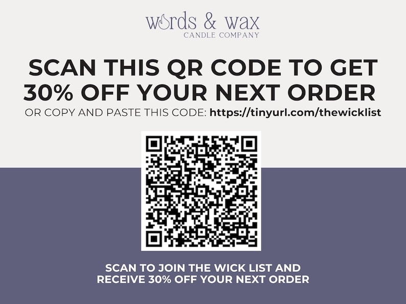 May include: A black and white QR code with the text "SCAN THIS QR CODE TO GET 30% OFF YOUR NEXT ORDER OR COPY AND PASTE THIS CODE: https://tinyurl.com/thewicklist" above it and the text "SCAN TO JOIN THE WICK LIST AND RECEIVE 30% OFF YOUR NEXT ORDER" below it.