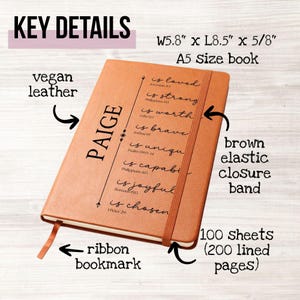 May include: A brown A5 size vegan leather journal with the name "PAIGE" printed vertically. The journal has a brown elastic closure band, a ribbon bookmark, and 100 sheets (200 lined pages). The text "is loved, is strong, is worth, is brave, is unique, is capable, is joyful, is chosen" is printed on the right side.