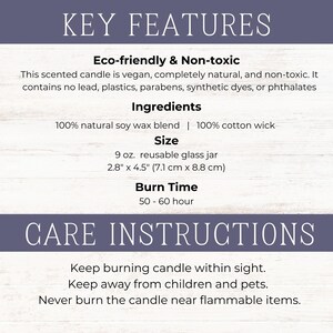 May include: Key features and care instructions for a 9 ounce soy wax candle in a reusable glass jar. The candle is eco-friendly, vegan, and non-toxic. It has a burn time of 50-60 hours.