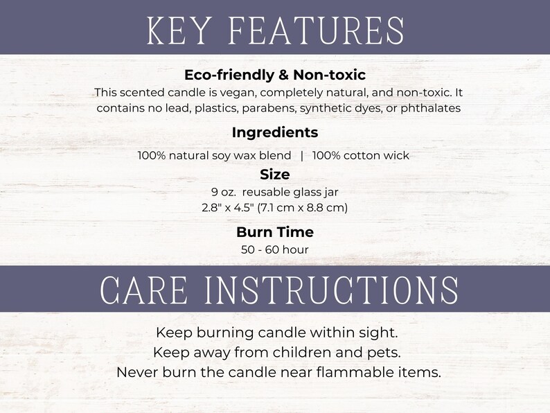 May include: Key features and care instructions for a 9 ounce soy wax candle in a reusable glass jar. The candle is eco-friendly, vegan, and non-toxic. It has a burn time of 50-60 hours.