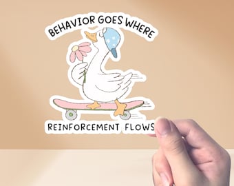 Silly Goose Behavior Goes Where Reinforcement Flows Sticker For BCBA, ABA, Rbt, Behavior Specialist and Graduation Gifts