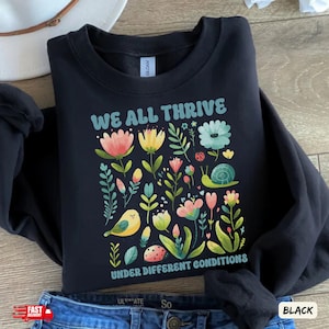 Wir alle gedeihen unter unterschiedlichen Bedingungen Sweatshirt für Sped Lehrer, Inklusionsbewusstsein, ADHS, Autismus, Gleichheit, Akzeptanzgeschenk