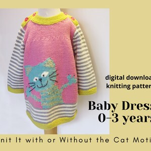 May include: A pink and gray knitted baby dress with a blue cat design. The dress has striped sleeves and yellow trim. The text on the image says "Baby Dress 0-3 years" and "Knit It with or Without the Cat Motif".