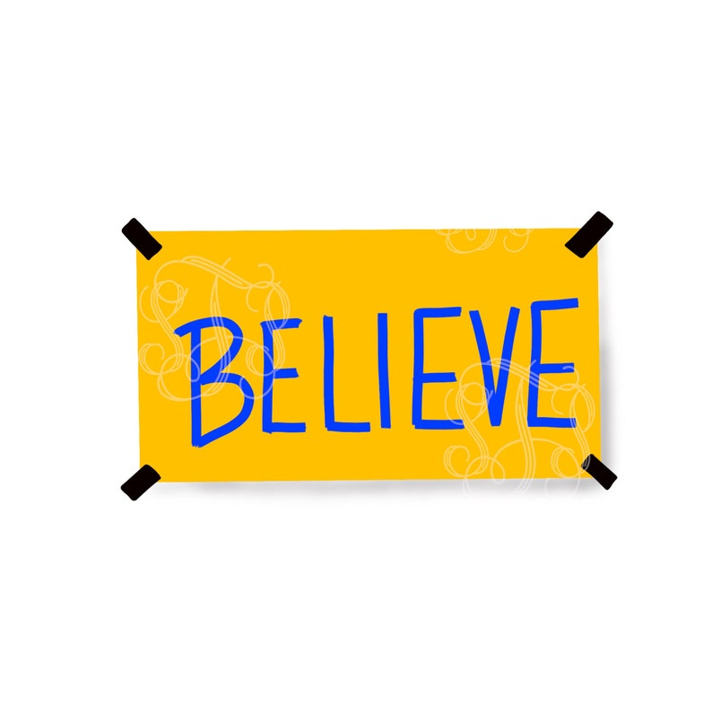 May include: A yellow banner with black tape at the top corners. The banner has white swirls and the word "BELIEVE" written in blue.