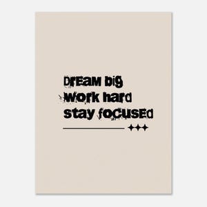 Motivational Wall Art Print Dream Big, Stay Focused, Work Hard Quote