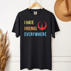 Andor Comfort Color Shirt, I Have Friends Everywhere Shirt, Rebel Alliance Shirt, Star War Tee, Cassian Andor Shirt For Men, Friendship Gift
