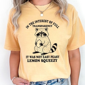 Comfort Colors Funny Raccoon Shirt, In The Interest Of Full Transparency It Was Not Easy Peasy Lemon Squeezy Raccoon Shirt,Stay Trashy Shirt