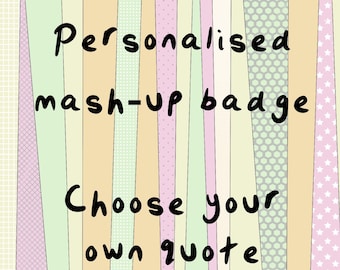 Personalised custom vintage mash-up pin badge - choose your own quote