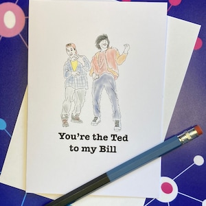 Bromance-wenskaart met Bill en Ted-thema: You're the Ted to my Bill (of Bill to my Ted)