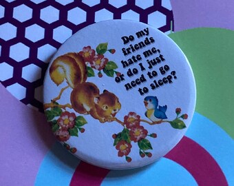 John Mulaney quote Vintage mash-up pin badge - Do my friends hate me, or do I just need to go to sleep?