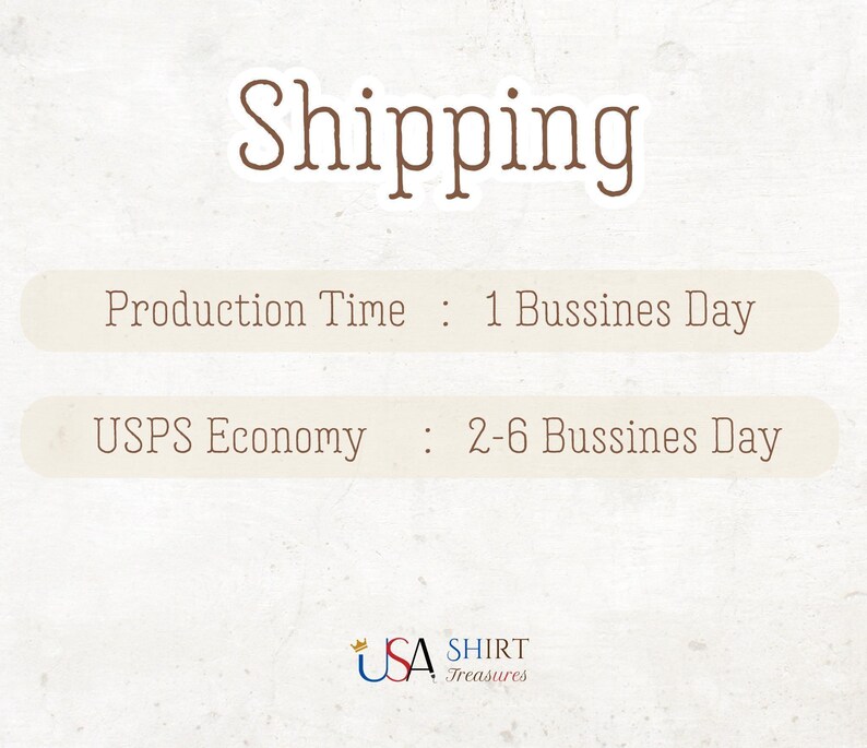Shipping
Production Time   :   1 Bussines Day
USPS Economy     :   2-6 Bussines Day