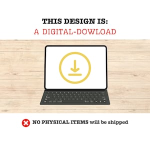 May include: A digital download icon is displayed on a laptop screen. The text "THIS DESIGN IS: A DIGITAL-DOWNLOAD" is above the laptop. The text "NO PHYSICAL ITEMS will be shipped" is below the laptop.