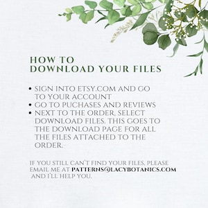 May include: An instructional graphic with green botanical illustrations at the top, titled HOW TO DOWNLOAD YOUR FILES. It lists steps to access digital purchases on Etsy.com and provides the email address PATTERNS@LACYBOTANICS.COM for support.
