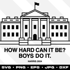 Jak trudne to może być? Chłopcy to robią - Harris 2024, Demokrata, Głosuj na niebiesko - Pobieranie cyfrowe SVG Png Dxf Eps Jpg Cricut Silhouette Shirt