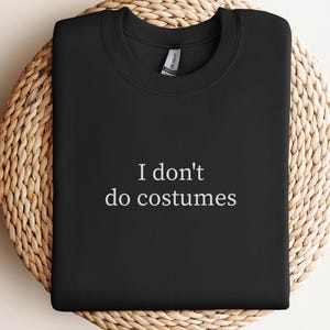 Sarcastic Halloween Sweatshirt, Funny Lazy Costume, Minimalist Spooky Season Crewneck, I Dont Do Costumes Jumper Low Effort Halloween Outfit