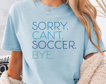Camiseta divertida de fútbol, camiseta "Sorry Can't Soccer Bye", camiseta para mamás futboleras, regalo para jugadores de fútbol, linda camiseta deportiva con gráficos para jugadores, regalo para fanáticos del fútbol.