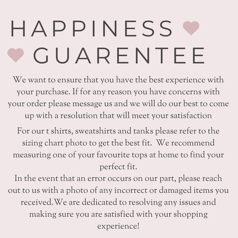 May include: A light pink background displays the text "HAPPINESS GUARANTEE" with heart symbols. The text details the seller's customer service, including sizing guidance for t-shirts and sweatshirts, and issue resolution.