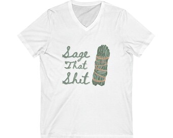 Sage that Sh*t, Funny, Smudging, Unisex Jersey Short Sleeve V-Neck Tee
