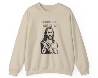 Funny Jesus Sweatshirt, Seriously Dude I Never Said That, Heavy Blend™ Crewneck Sweatshirt