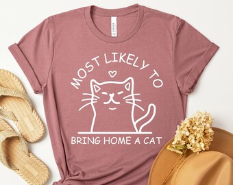 Funny Cat Shirt, Most Likely to Bring Home a Cat T-Shirt, Funny Cat Shirt, Most Likely Shirt, Most Likely Tee, Cat Lover Shirt, Cat Lover