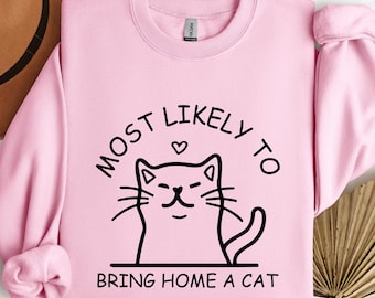 Most Likely to Bring Home a Cat Sweatshirt, Cat lover gift, cat mom, cat gift, fur baby, fur mama, funny cat shirt
