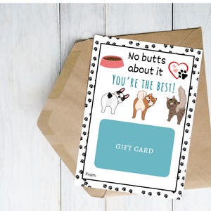 May include: A white card with black paw prints around the border. The card says "No butts about it you're the best!" with a pink dog bowl and a red heart with paw prints. There are three cartoon animals with their backs turned to the viewer. The card says "Gift Card" and has a space for "From:"