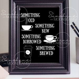 May include: A black framed chalkboard sign with white text and illustrations of coffee cups and a coffee to-go cup. The text reads "Something Old, Something New, Something Borrowed, Something Brewed".