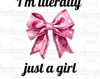 May include: A pink watercolor bow with the text "I'm literally just a girl" in black.