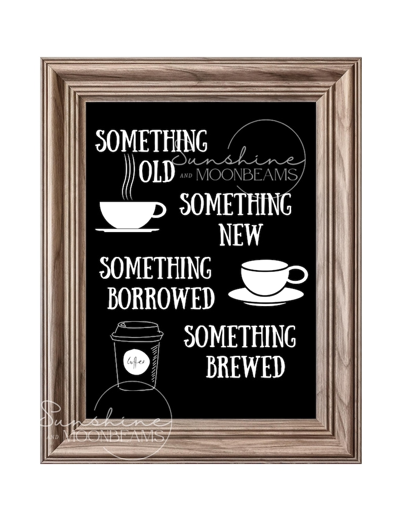 May include: Black chalkboard sign with white text and illustrations. The text reads "Something Old, Something New, Something Borrowed, Something Brewed". The illustrations include a coffee cup, a teacup, and a coffee to-go cup.